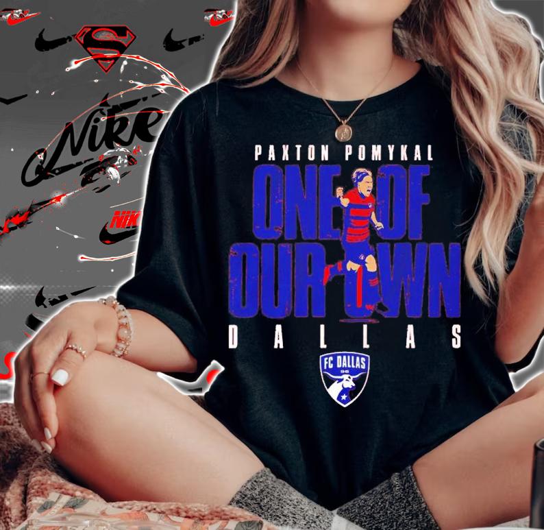 FC Dallas Paxton Pomykal One Of Our Own Shirt t-shirt woman shirt