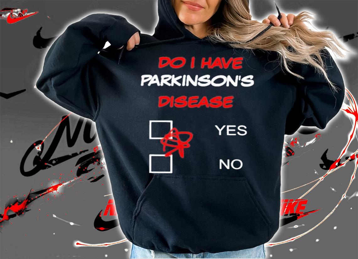 Gareth Blake Do I Have Parkinson's Disease Yes No T-Shirt t-shirt hoodie
