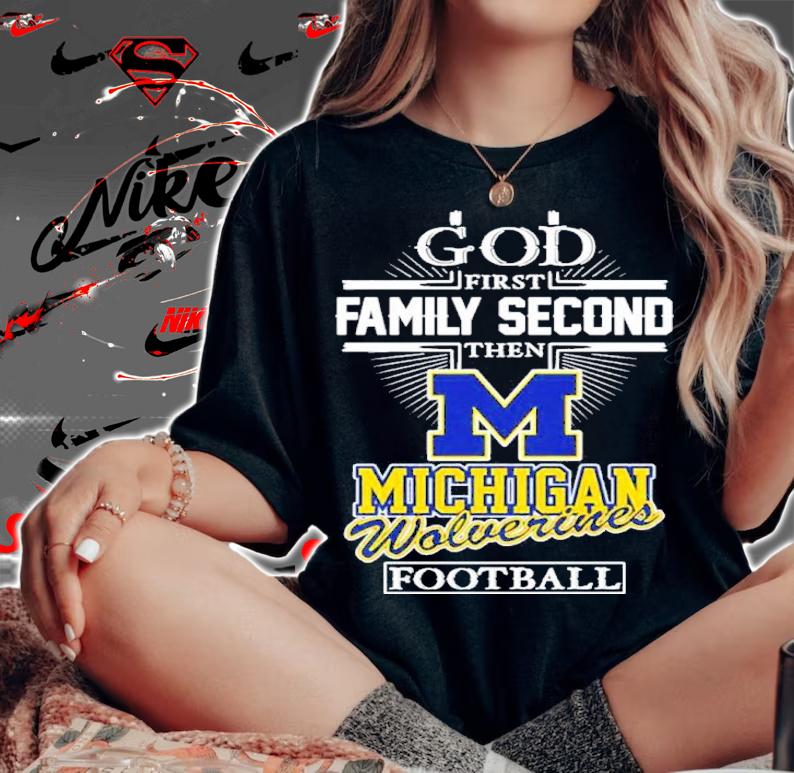 God First Family Second Then Michigan Wolverines Football Shirt t-shirt woman shirt