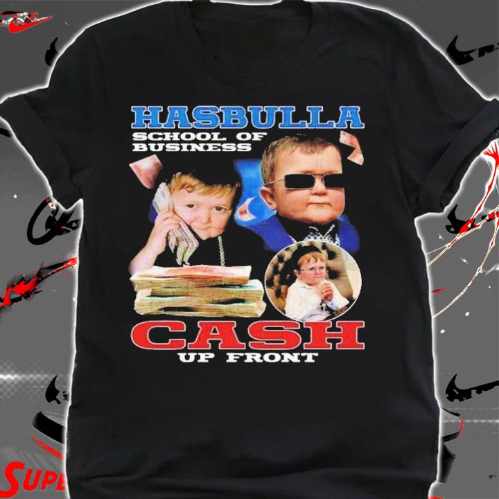 Hasbulla Cash Up Front School Of Business Shirt t-shirt shirt