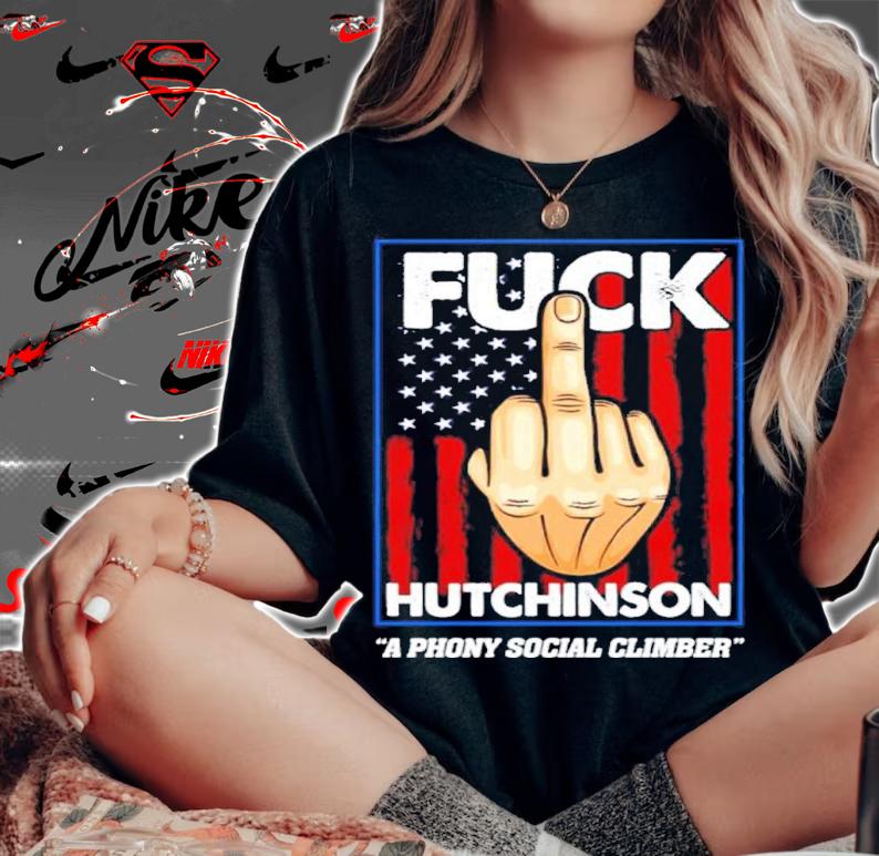 Hate Hutchinson A Phony Social Climber Shirt t-shirt woman shirt