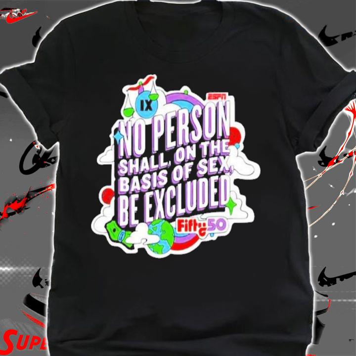 Holly Rowe Espn Fifty50 No Person Shall On The Basis Of Sex Be Excluded Shirt t-shirt shirt
