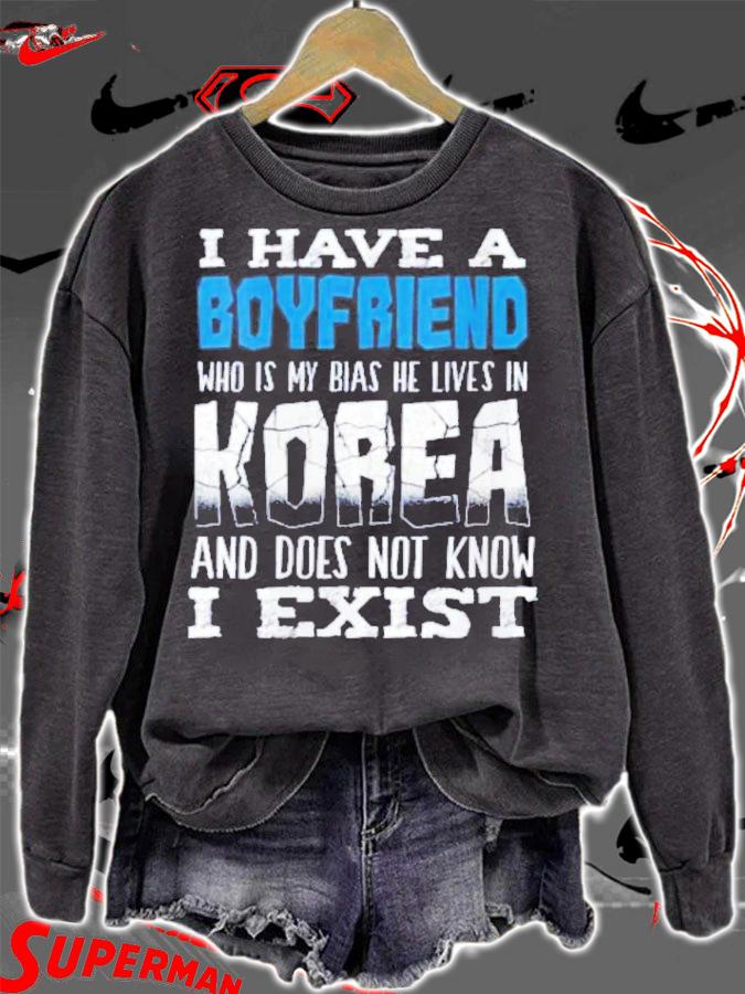 I Have A Boyfriend Who Is My Bias He Lives In Korea And Does Not Know I Exist T-Shirt t-shirt sweatshirt