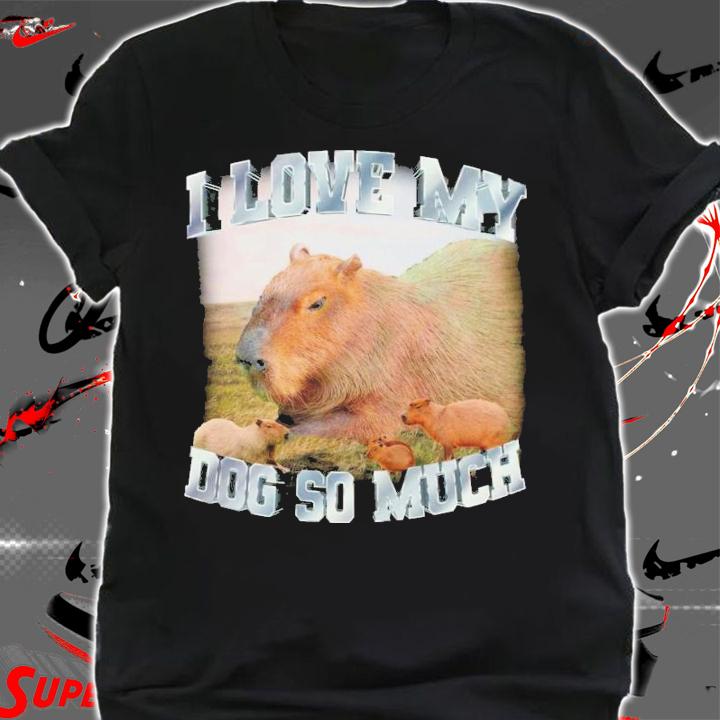 I Love My Dog So Much T-Shirt t-shirt