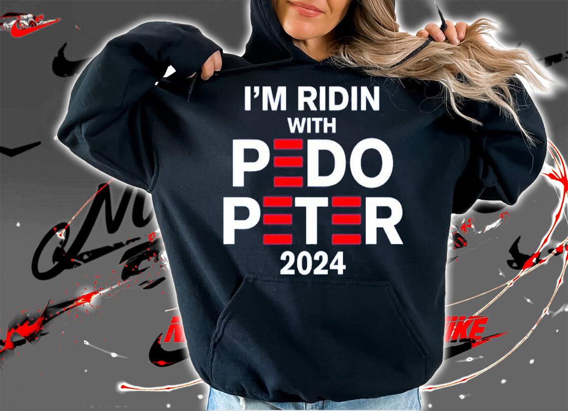 I'm Ridin With Pedo Peter 2024 Shirt t-shirt