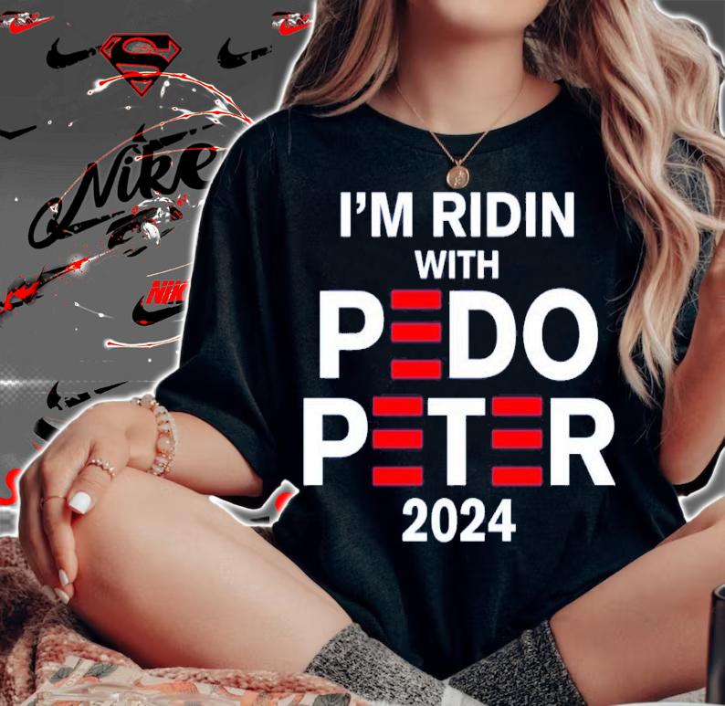 I'm Ridin With Pedo Peter 2024 Shirt t-shirt