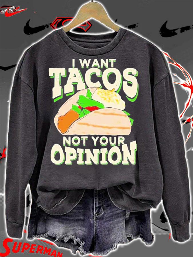 I Want Tacos Not Your Opinion Shirt t-shirt sweatshirt