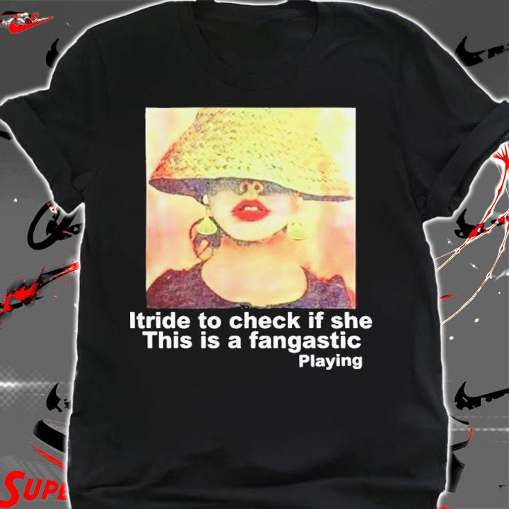 Itride To Check If She This Is A Fantastic Playing T-Shirt t-shirt shirt