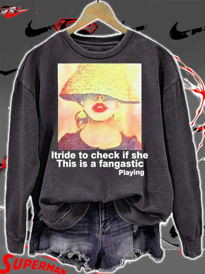 Itride To Check If She This Is A Fantastic Playing T-Shirt t-shirt sweatshirt
