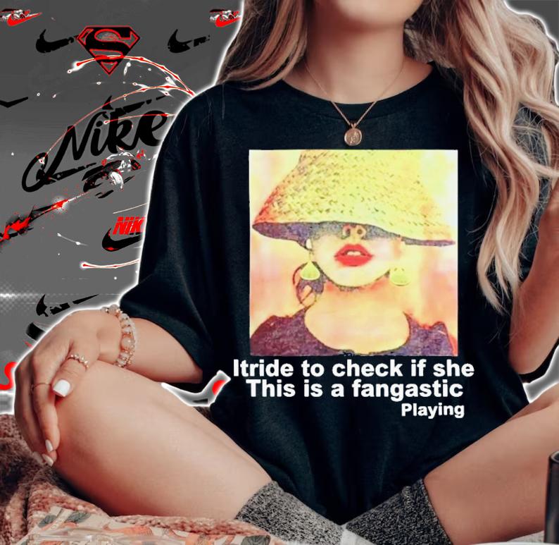 Itride To Check If She This Is A Fantastic Playing T-Shirt t-shirt woman shirt