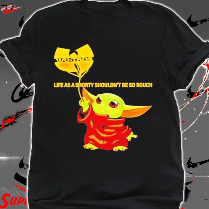 Life As A Shorty Shouldn't Be So Rough Baby Yoda Wu Tang Clan Shirt t-shirt shirt