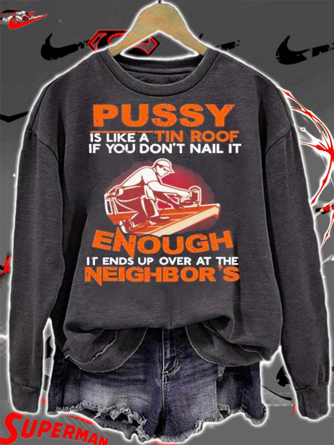 Pussy Is Like A Tin Roof If You Don't Nail It Shirt t-shirt sweatshirt