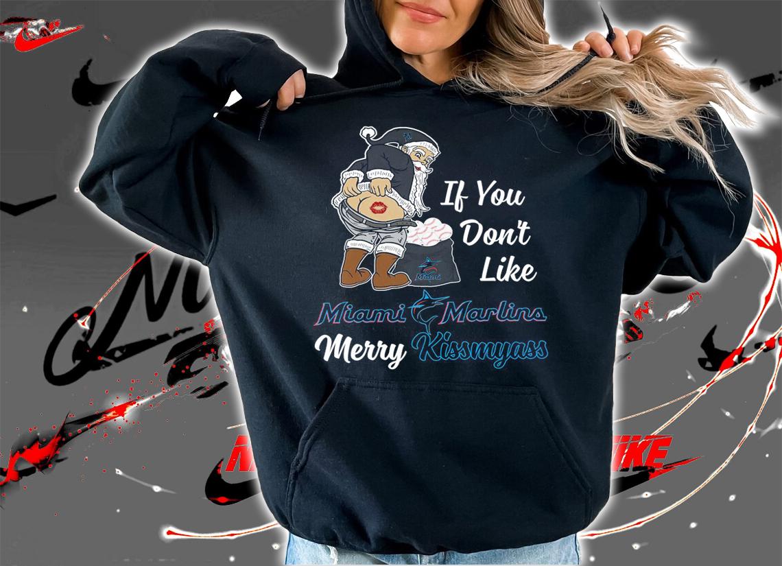Santa Claus If You Dont Like Miami Marlins Merry Kissmyass Christmas t-shirt hoodie