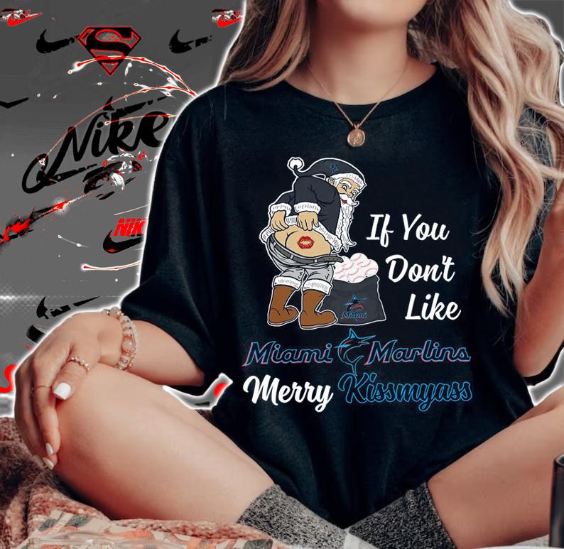 Santa Claus If You Dont Like Miami Marlins Merry Kissmyass Christmas t-shirt woman shirt