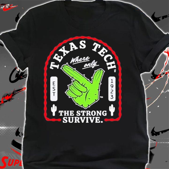 Texas Tech Where Only The Strong Survive Guns Up Cactus Shirt t-shirt shirt