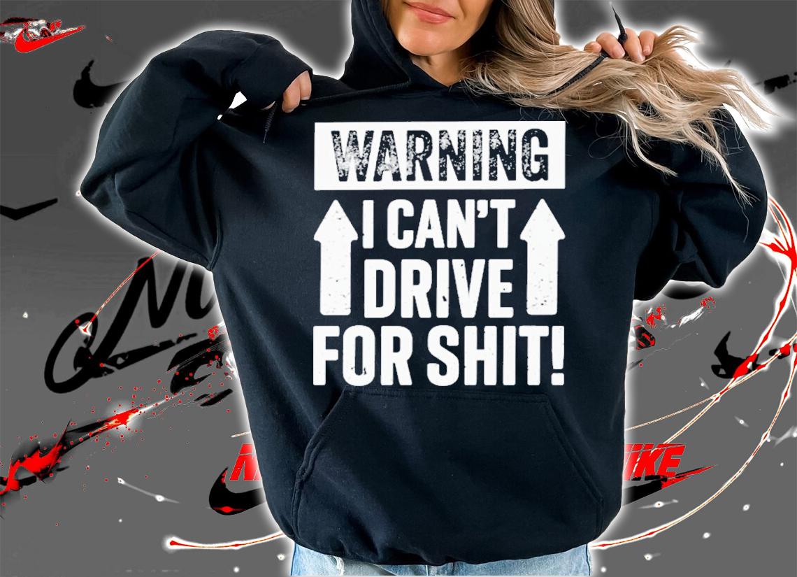 Warning I Can't Drive For Shit Shirt t-shirt