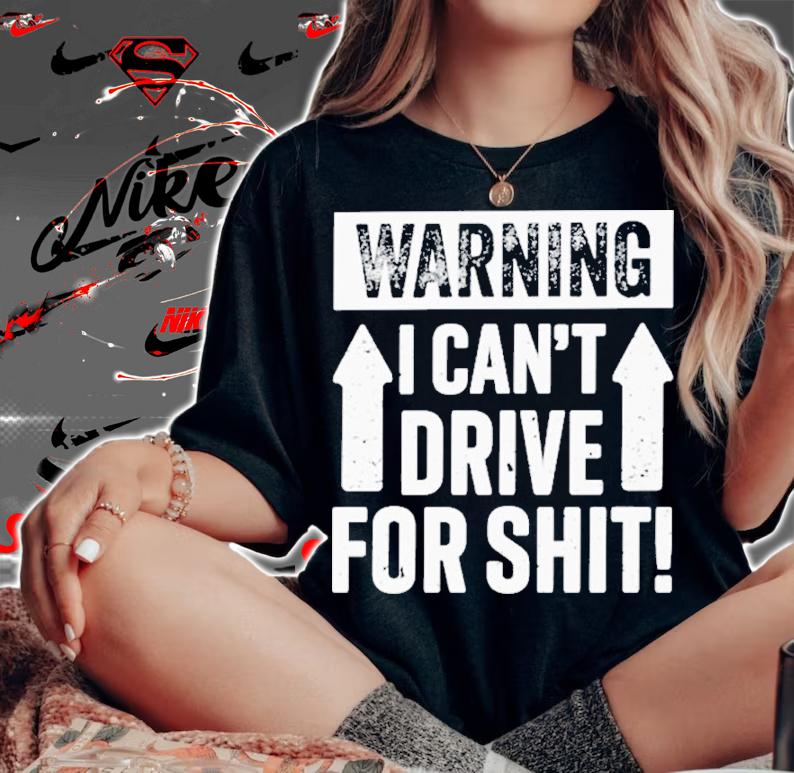 Warning I Can't Drive For Shit Shirt t-shirt