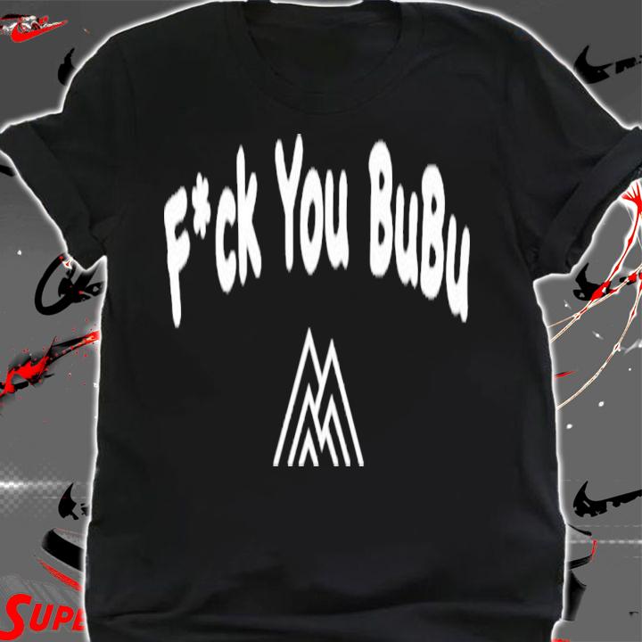 Wegoalong Fuck You Bubu T-Shirt t-shirt shirt