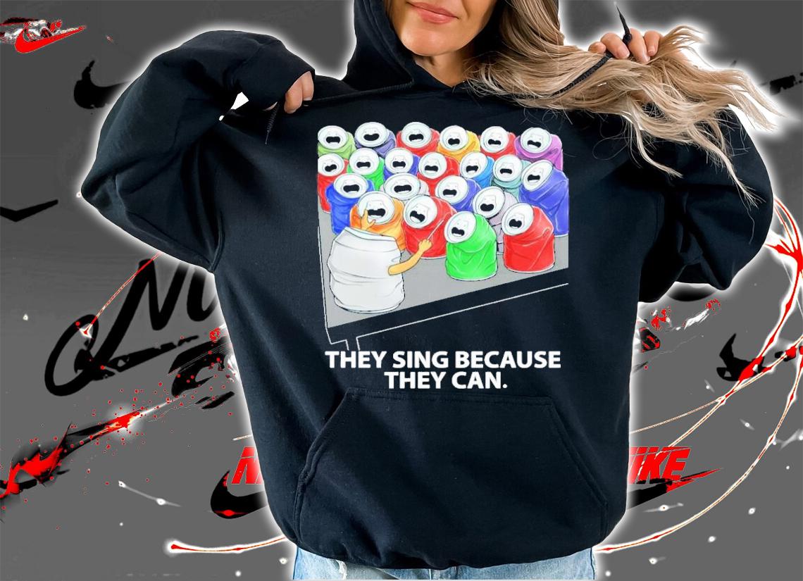 They Sing Because They Can Funny Music T-Shirt t-shirt hoodie