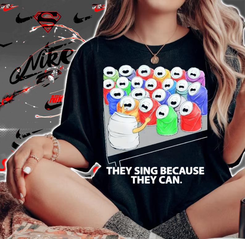 They Sing Because They Can Funny Music T-Shirt t-shirt woman shirt