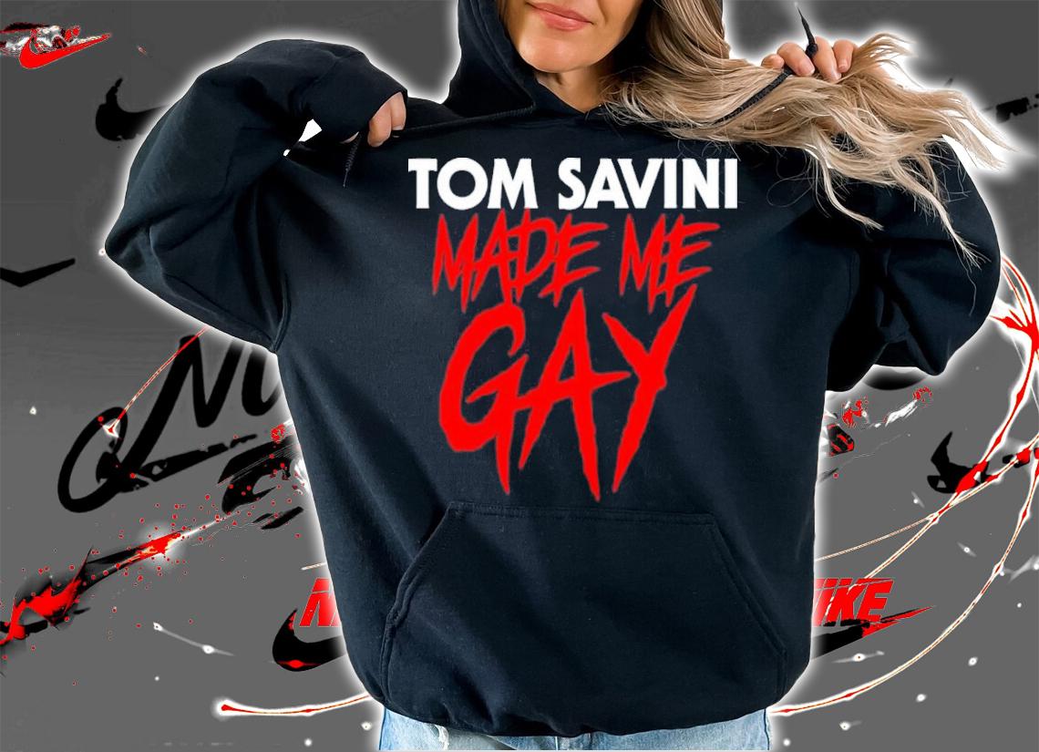 Tom Savini Made Me Gay Shirt t-shirt hoodie