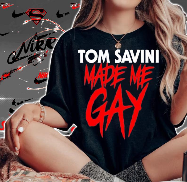 Tom Savini Made Me Gay Shirt t-shirt woman shirt