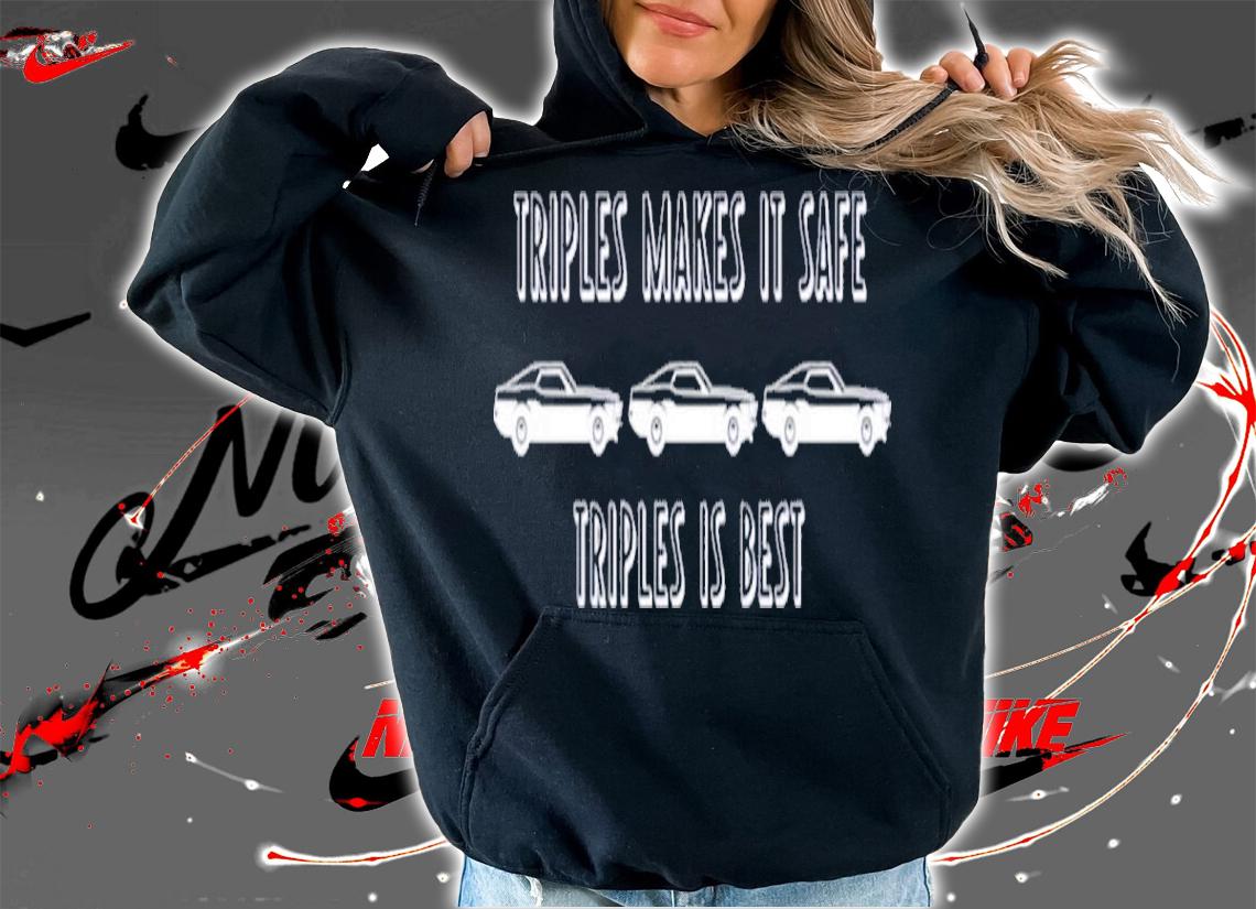 Triples Makes It Safe Triples Is Best Shirt t-shirt