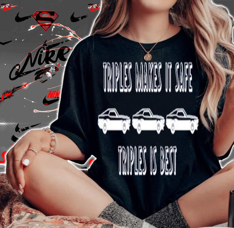 Triples Makes It Safe Triples Is Best Shirt t-shirt