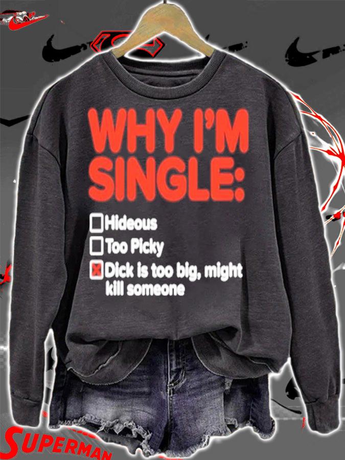 Why I'm single hideous too picky dick is too big might kill someone shirt t-shirt sweatshirt
