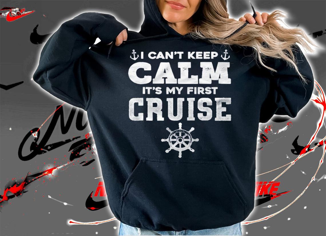 1St Cruise I Cant Keep Calm Its My First Cruise Shirt t-shirt hoodie