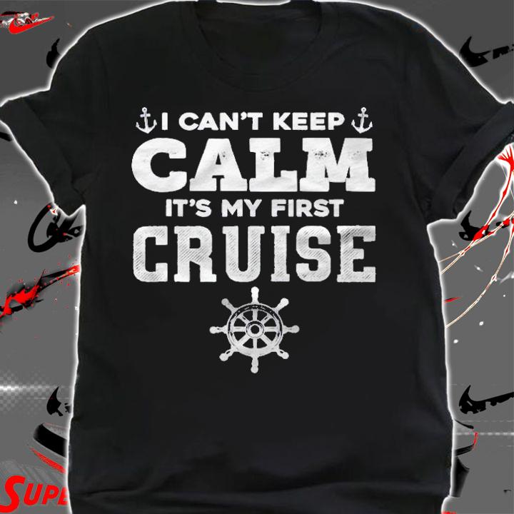 1St Cruise I Cant Keep Calm Its My First Cruise Shirt t-shirt shirt