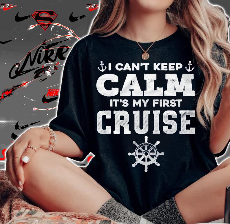 1St Cruise I Cant Keep Calm Its My First Cruise Shirt t-shirt woman shirt