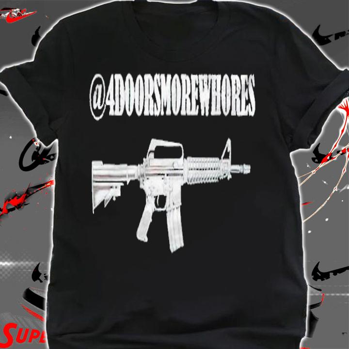4doorsmorewhores gun T-shirt t-shirt