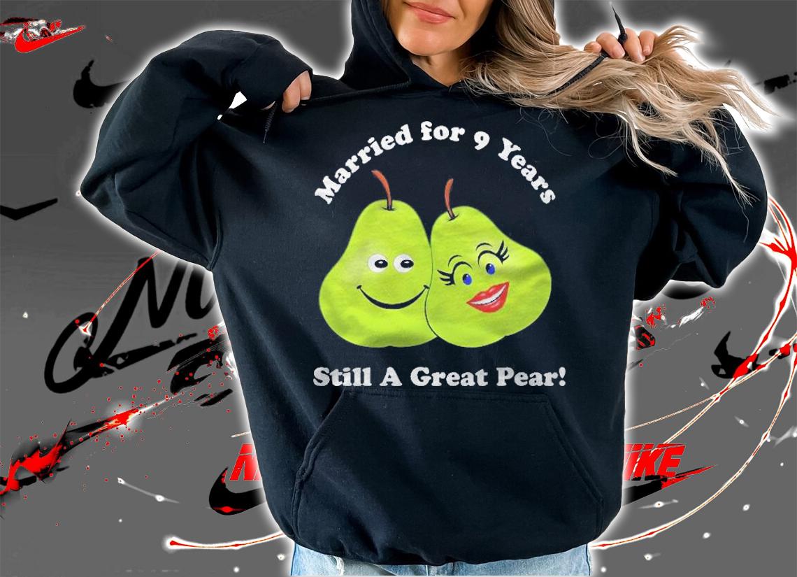 9Th Anniversary 9 Years Gift We Make A Great Pear Pair Shirt t-shirt hoodie