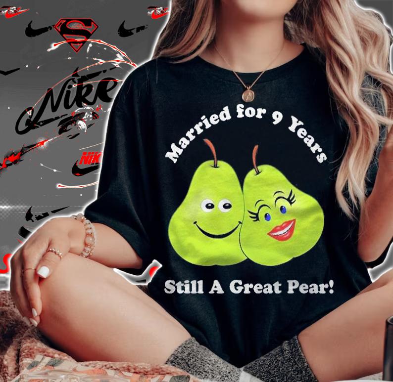 9Th Anniversary 9 Years Gift We Make A Great Pear Pair Shirt t-shirt woman shirt