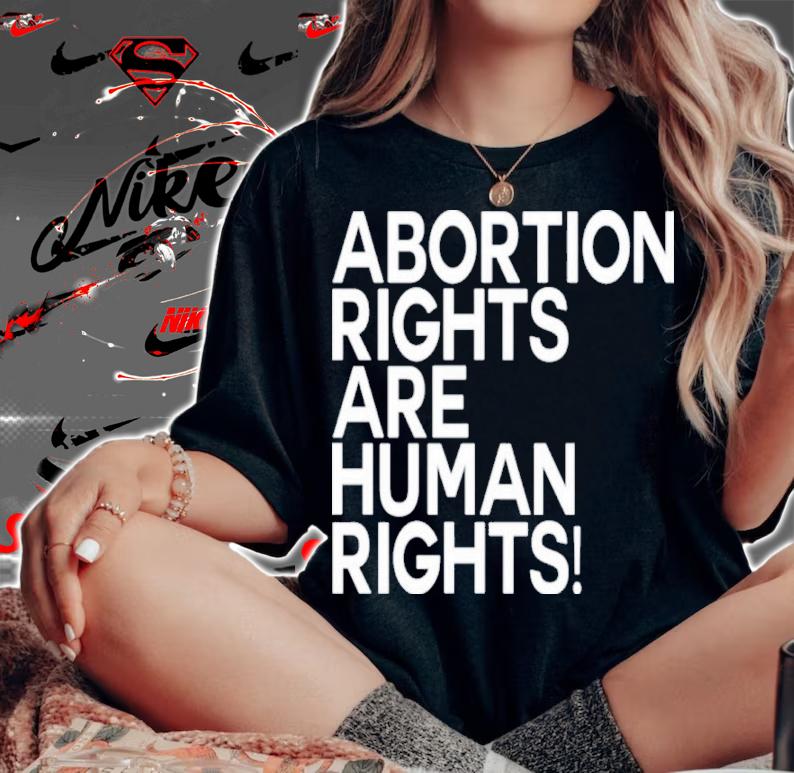 Abortion Rights Are Human Rights Shirt t-shirt woman shirt