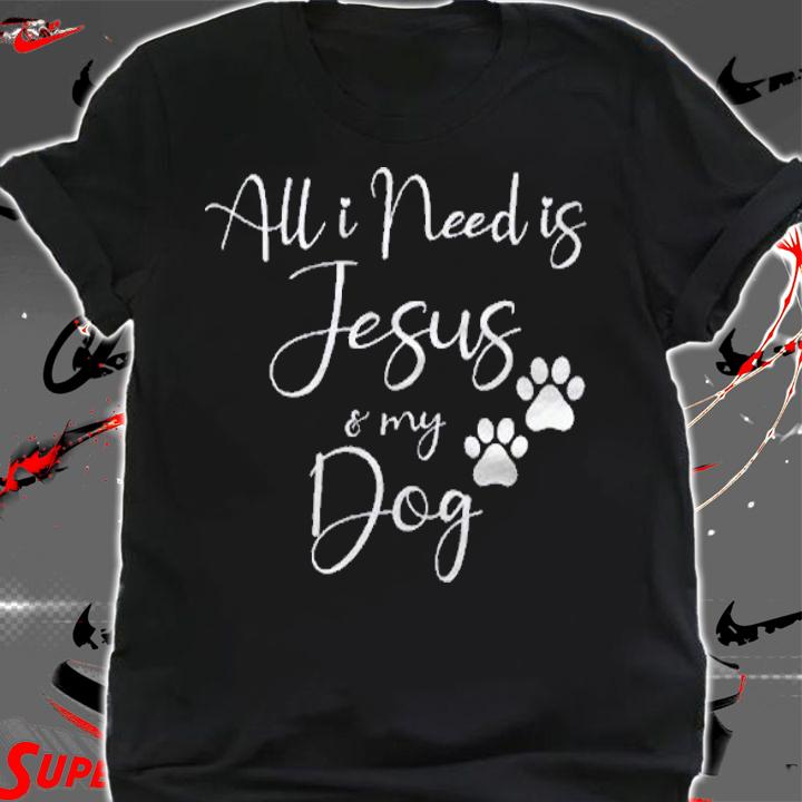 All I Need Is Jesus And My Dog Christian Faith Doggie Lover Shirt t-shirt shirt