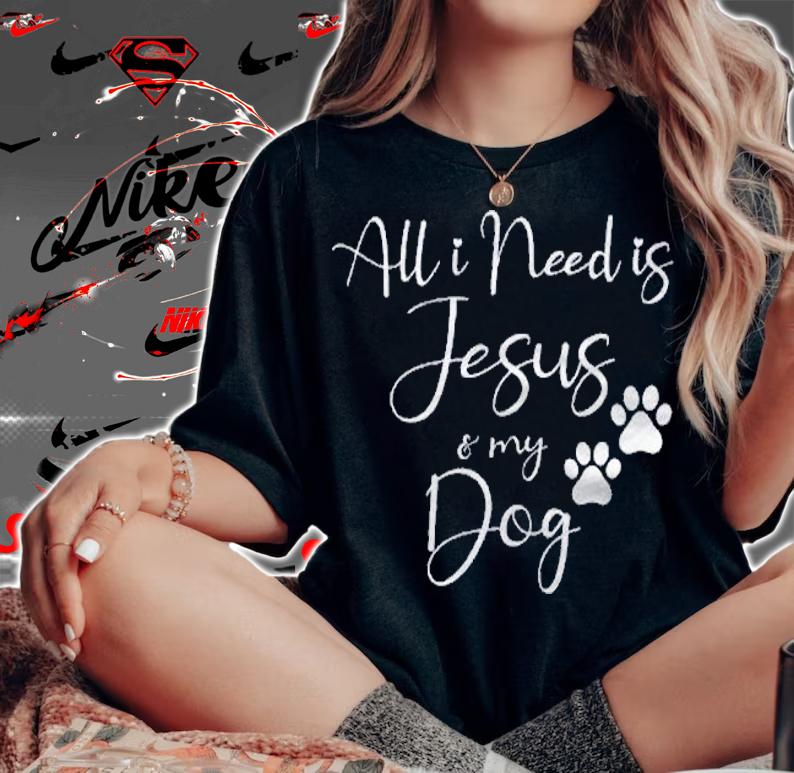 All I Need Is Jesus And My Dog Christian Faith Doggie Lover Shirt t-shirt woman shirt