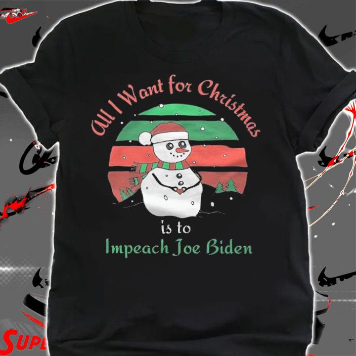 All I Want For Christmas Is To Impeach Joe Biden Snowman T-Shirt t-shirt shirt