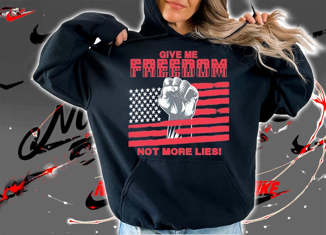 American Flag Give Me Freedom Not More Lies Shirt t-shirt hoodie