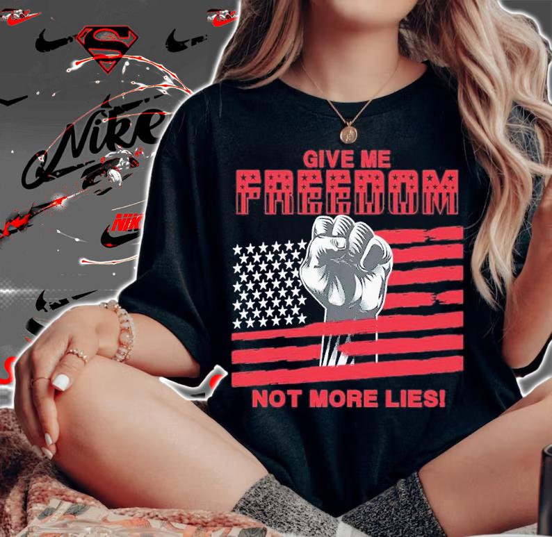 American Flag Give Me Freedom Not More Lies Shirt t-shirt woman shirt