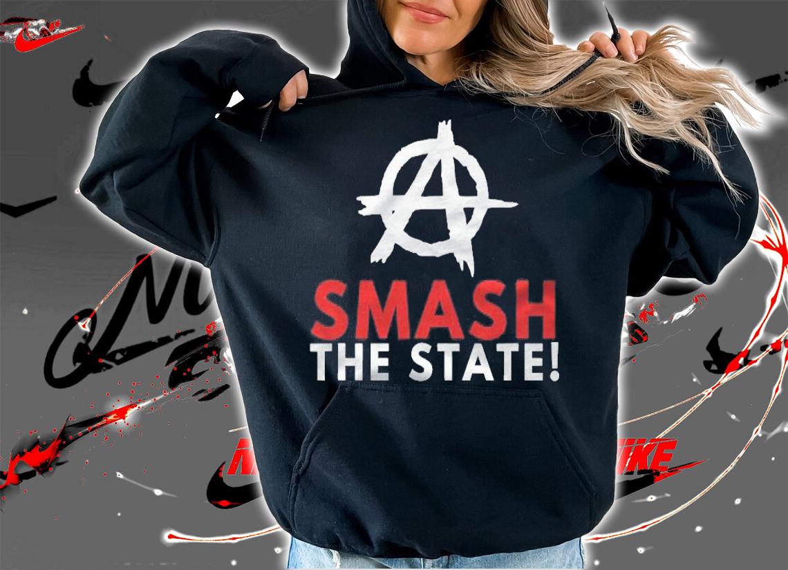 Anarchism Anarchist Smash The State Anti Statist shirt t-shirt