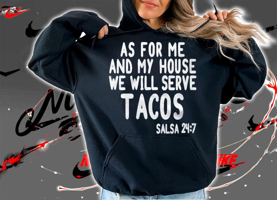 As For Me And My House We Will Serve Tacos Fun Tacos T-shirt t-shirt hoodie