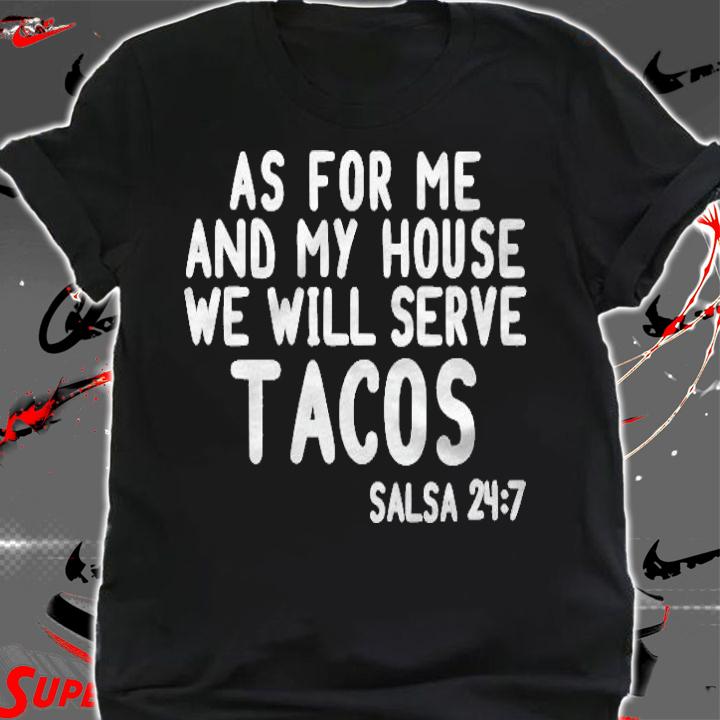 As For Me And My House We Will Serve Tacos Fun Tacos T-shirt t-shirt shirt