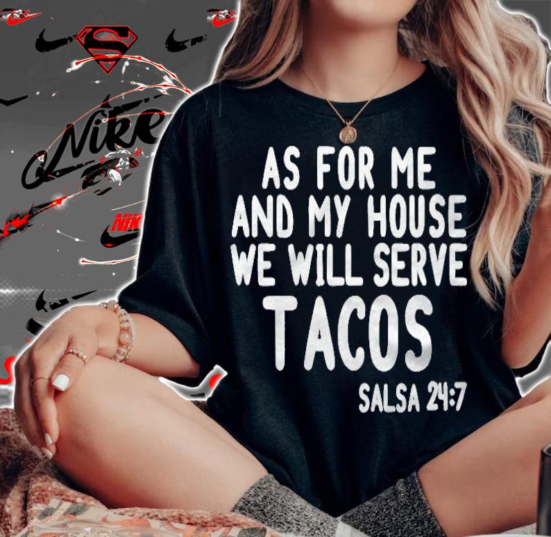 As For Me And My House We Will Serve Tacos Fun Tacos T-shirt t-shirt woman shirt