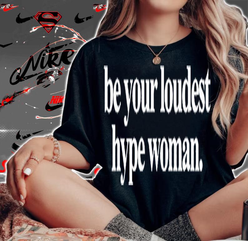 Be Your Loudest Hype Woman T-Shirt t-shirt woman shirt