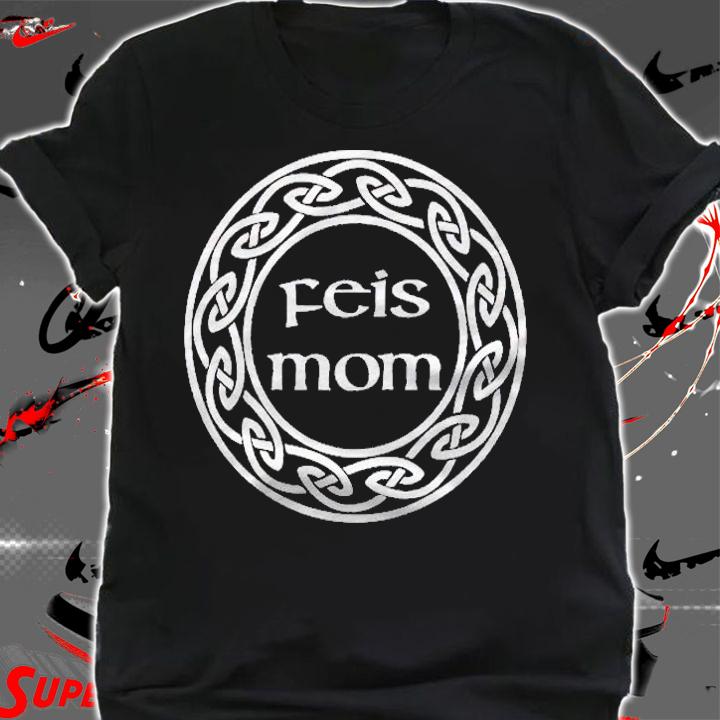 Best Funny Irish Dancing Gift  Love My Feis Mom shirt t-shirt shirt