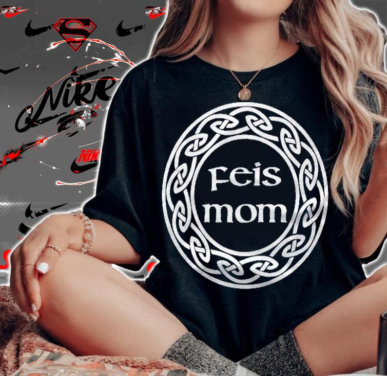 Best Funny Irish Dancing Gift  Love My Feis Mom shirt t-shirt woman shirt