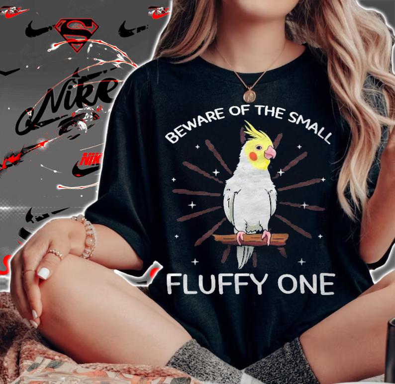 Beware Of The Small Fluffy One Cockatiel Cockatoo Weiro Bird T-shirt t-shirt