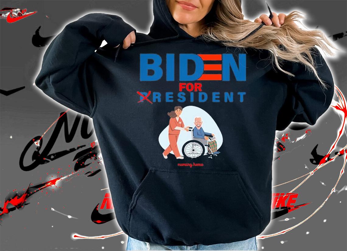 Biden For Resident Funny Trump President Nursing Home T-Shirt t-shirt hoodie